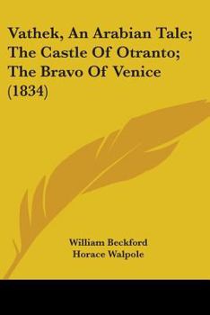 Paperback Vathek, An Arabian Tale; The Castle Of Otranto; The Bravo Of Venice (1834) Book
