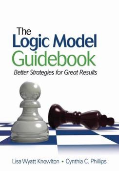 Paperback The Logic Model Guidebook: Better Strategies for Great Results Book
