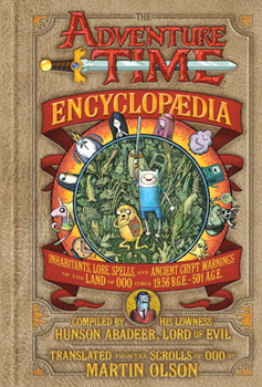 Hardcover The Adventure Time Encyclopaedia: Inhabitants, Lore, Spells, and Ancient Crypt Warnings of the Land of Ooo Circa 19.56 B.G.E. - 501 A.G.E. Book