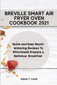 Paperback Breville Smart Air Fryer Oven Cookbook 2021: Quick and Easy Mouth-Watering Recipes To Effortlessly Prepare a Delicious Breakfast Book
