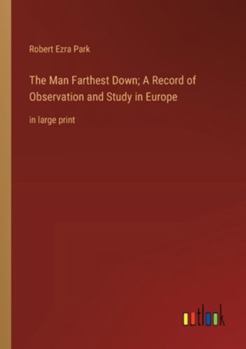 Paperback The Man Farthest Down; A Record of Observation and Study in Europe: in large print Book