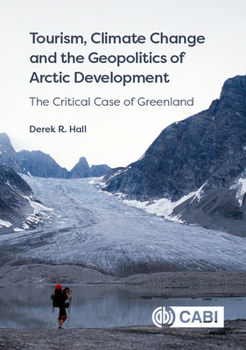 Hardcover Tourism, Climate Change and the Geopolitics of Arctic Development: The Critical Case of Greenland Book