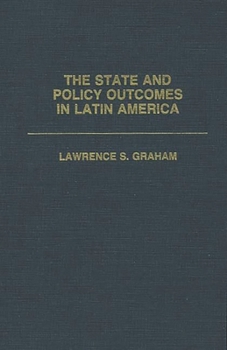 Hardcover The State and Policy Outcomes in Latin America Book