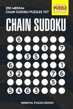 Paperback Chain Sudoku: 250 Medium Chain Sudoku Puzzles 7x7 Book