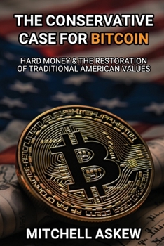 The Conservative Case for Bitcoin: Hard Money & The Restoration of Traditional American Values