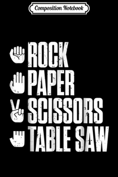 Paperback Composition Notebook: Rock Paper Scissors Table Saw Funny Carpenter Journal/Notebook Blank Lined Ruled 6x9 100 Pages Book