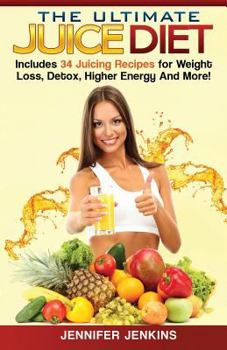 Paperback The Ultimate Juice Diet: Includes 34 Juicing Recipes for Weight Loss, Detox, Higher Energy and More! Book