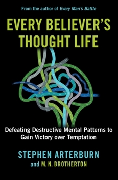 Hardcover Every Believer's Thought Life: Defeating Destructive Mental Patterns to Gain Victory Over Temptation Book