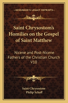 Paperback Saint Chrysostom's Homilies on the Gospel of Saint Matthew: Nicene and Post-Nicene Fathers of the Christian Church V10 Book