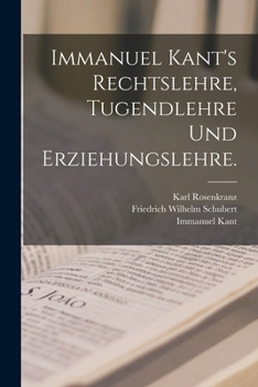 Paperback Immanuel Kant's Rechtslehre, Tugendlehre und Erziehungslehre. [German] Book
