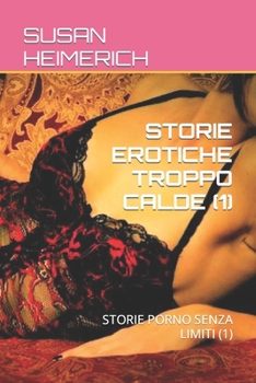 STORIE EROTICHE TROPPO CALDE (1): STORIE PORNO SENZA LIMITI (1)