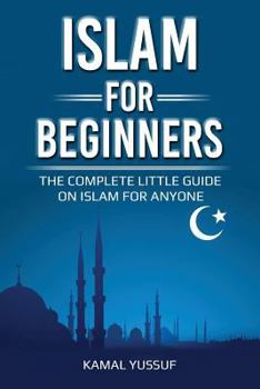 Paperback Islam for Beginners: The Complete Little Guide on Islam for Anyone Book