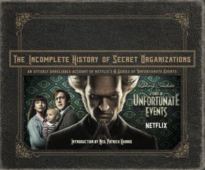 Hardcover The Incomplete History of Secret Organizations: An Utterly Unreliable Account of Netflix's a Series of Unfortunate Events Book