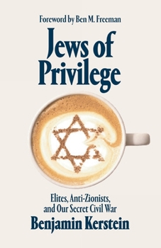 Jews of Privilege: Elites, Anti-Zionists, and Our Secret Civil War