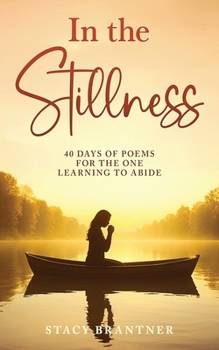 Paperback In the Stillness: 40 Days of Poems for the One Learning to Abide Book