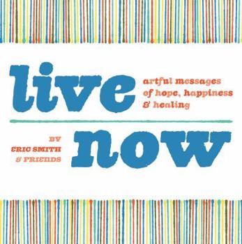 Paperback Live Now: Artful Messages of Hope, Happiness & Healing Book