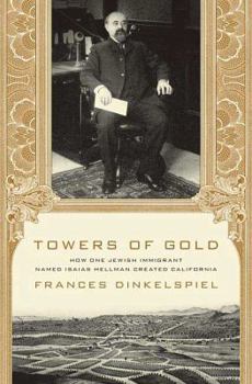 Hardcover Towers of Gold: How One Jewish Immigrant Named Isaias Hellman Created California Book