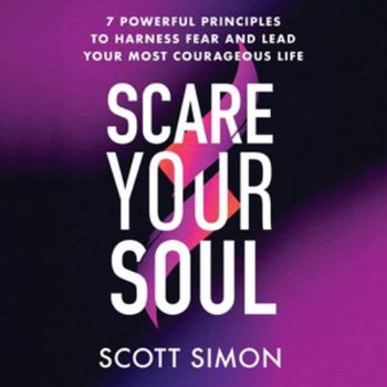 Audio CD Scare Your Soul: 7 Powerful Principles to Harness Fear and Lead Your Most Courageous Life - Library Edition Book