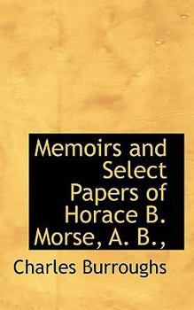 Paperback Memoirs and Select Papers of Horace B. Morse, A. B., Book