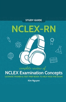 Paperback NCLEX-RN Study Guide! Complete Review of NCLEX Examination Concepts Ultimate Trainer & Test Prep Book To Help Pass The Test! Book