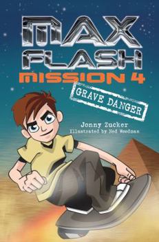 Max Flash: Mission 4: Grave Danger - Book #4 of the Max Flash