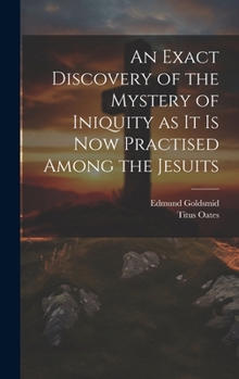 Hardcover An Exact Discovery of the Mystery of Iniquity as it is now Practised Among the Jesuits Book