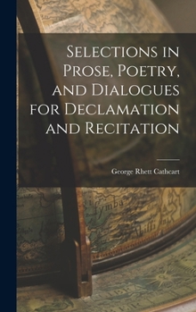 Hardcover Selections in Prose, Poetry, and Dialogues for Declamation and Recitation Book