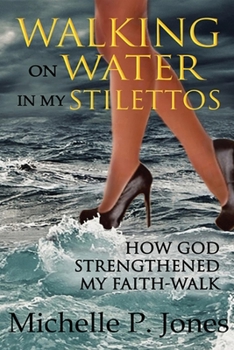 Paperback Walking on Water in My Stilettos: How God Can Strengthen Your Faith-Walk Book