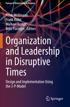 Paperback Organization and Leadership in Disruptive Times: Design and Implementation Using the 3-P-Model Book