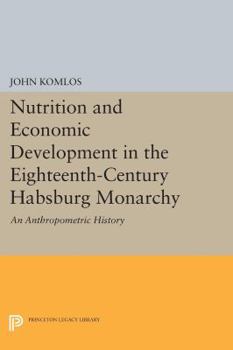 Paperback Nutrition and Economic Development in the Eighteenth-Century Habsburg Monarchy: An Anthropometric History Book