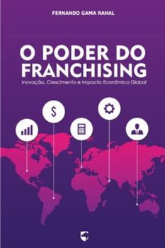 Paperback O Poder do Franchising: Inovação, Crescimento e Impacto Econômico Global [Portuguese] Book