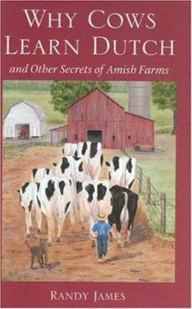 Hardcover Why Cows Learn Dutch: And Other Secrets of the Amish Farm Book