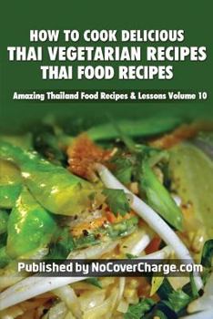 Paperback How to Cook Delicious Thai Vegetarian Recipes: Thai Food Recipes Book