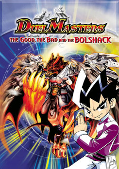 Duel Masters - The Good, The Bad And The Bolshack