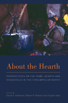 Paperback About the Hearth: Prespectives on the Home, Hearth and Household in the Circumpolar North Book