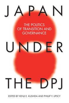 Japan under the DPJ: The Politics of Transition and Governance