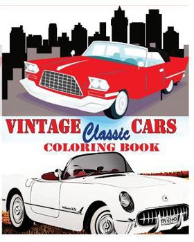 Vintage + Classic Cars Coloring Book: Design Coloring Book