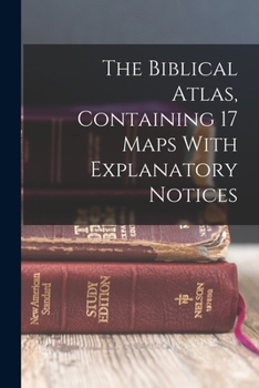 Paperback The Biblical Atlas, Containing 17 Maps With Explanatory Notices Book