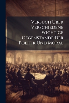Paperback Versuch Uber Verschiedene Wichtige Gegenstande Der Politik Und Moral Book