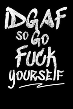 Paperback IDGAF So Go Fuck Yourself: Notebook A5 for Sarcastic People I A5 (6x9 inch.) I Gift I 120 pages I square Grid I Squared Book