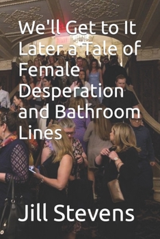 Paperback We'll Get to It Later a Tale of Female Desperation and Bathroom Lines Book