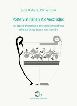 Hardcover Pottery in Hellenistic Alexandria: Aux Origines d'Alexandrie Et de Sa Production Ceramique. Hellenistic Pottery Deposits from Alexandria [French] Book