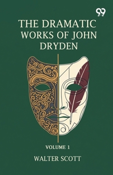 Paperback The Dramatic Works Of John Dryden: Volume 1 Book