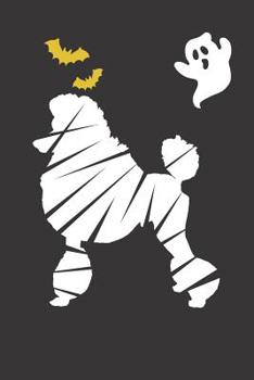 Paperback Notebook: Poodle Dog Halloween Mumie Bat Ghost Gift Dot Grid Dotted 6x9 120 Pages Book