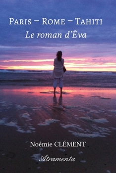 Paperback Paris - Rome - Tahiti: Le roman d'Éva [French] Book