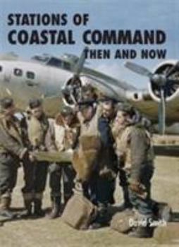 Stations of Coastal Command Then and Now - Book  of the After the Battle: Then and Now