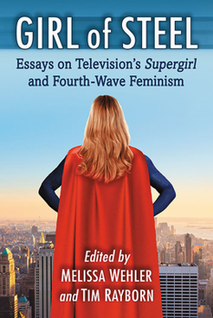 Paperback Girl of Steel: Essays on Television's Supergirl and Fourth-Wave Feminism Book