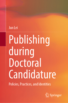 Hardcover Publishing During Doctoral Candidature: Policies, Practices, and Identities Book