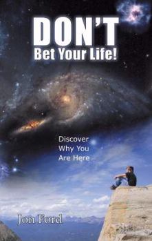 Paperback Don't Bet Your Life: Discover Why You Are Here Book