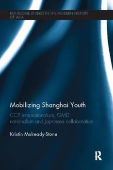 Paperback Mobilizing Shanghai Youth: CCP Internationalism, GMD Nationalism and Japanese Collaboration Book